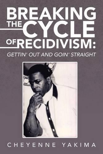 Cover image for Breaking the Cycle of Recidivism: Gettin' Out and Goin' Straight