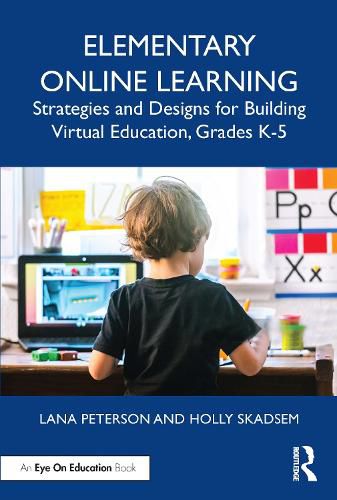 Cover image for Elementary Online Learning: Strategies and Designs for Building Virtual Education, Grades K-5