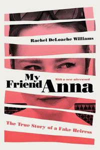 Cover image for My Friend Anna: The True Story of a Fake Heiress