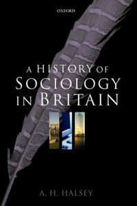 Cover image for A History of Sociology in Britain: Science, Literature, and Society