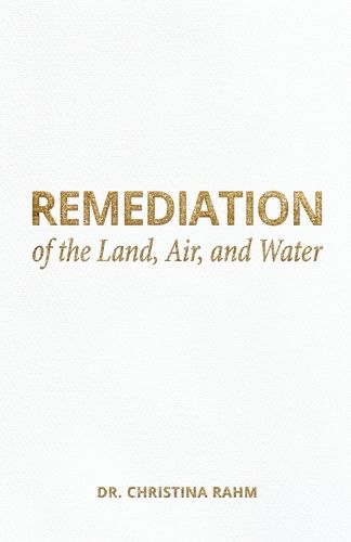 Cover image for Remediation of the Land, Air, and Water