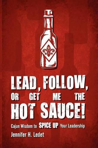 Lead, Follow, or Get Me the Hot Sauce! Cajun Wisdom to Spice Up Your Leadership