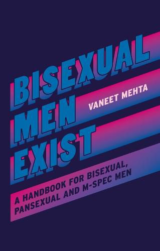 Cover image for Bisexual Men Exist: A Handbook for Bisexual, Pansexual and M-Spec Men