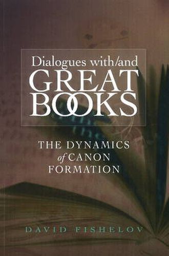 Cover image for Dialogues with / & Great Books: The Dynamics of Canon Formation