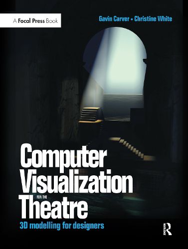 Cover image for Computer Visualization for the Theatre: 3D Modelling for Designers