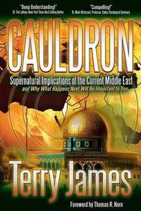 Cover image for Cauldron: Supernatural Implications of the Current Middle East and Why What Happens Next Will Be Important to You