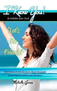 Cover image for I Know You!: An Invitation From God:  Let's Be Friends!