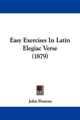 Cover image for Easy Exercises in Latin Elegiac Verse (1879)