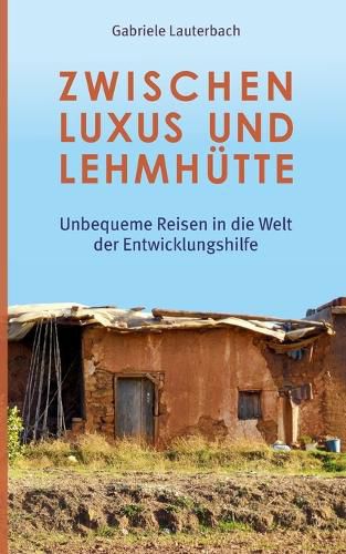 Cover image for Zwischen Luxus und Lehmhutte: Unbequeme Reisen in die Welt der Entwicklungshilfe