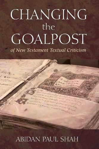 Cover image for Changing the Goalpost of New Testament Textual Criticism