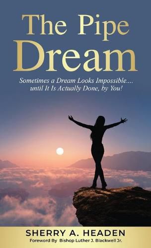 Cover image for The Pipe Dream: Sometimes a Dream Looks Impossible.... until It Is Actually Done, by You!