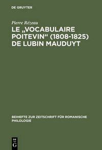 Cover image for Le Vocabulaire Poitevin (1808-1825) de Lubin Mauduyt: Edition Critique d'Apres Poitiers, Bibl. Mun., Ms. 837