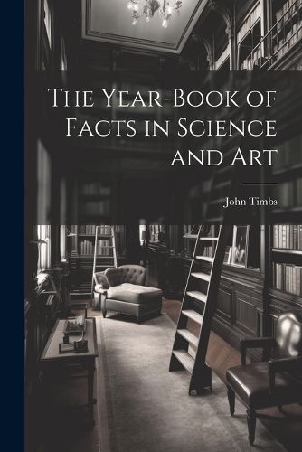 Cover image for The Year-book of Facts in Science and Art