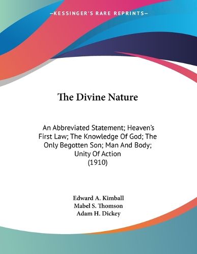 Cover image for The Divine Nature: An Abbreviated Statement; Heaven's First Law; The Knowledge of God; The Only Begotten Son; Man and Body; Unity of Action (1910)