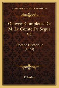 Cover image for Oeuvres Completes de M. Le Comte de Segur V1: Decade Historique (1824)