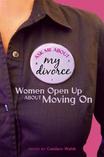 Cover image for Ask Me About My Divorce: Women Open Up About Moving On