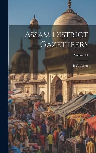 Assam District Gazetteers; Volume 10