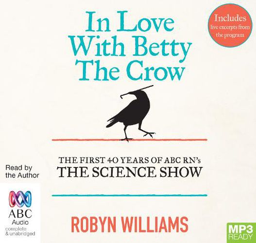 In Love with Betty the Crow: The First 40 Years of The Science Show