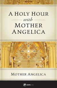 Cover image for A Holy Hour with Mother Angelica