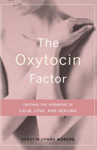 Cover image for The Oxytocin Factor: Tapping The Hormone Of Calm, Love, And Healing