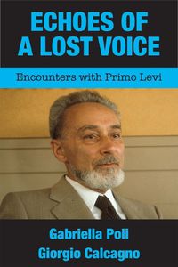 Cover image for Echoes of a Lost Voice: Encounters with Primo Levi