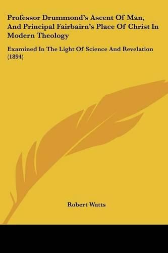 Professor Drummond's Ascent Of Man, And Principal Fairbairn's Place Of Christ In Modern Theology