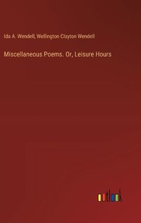 Cover image for Miscellaneous Poems. Or, Leisure Hours