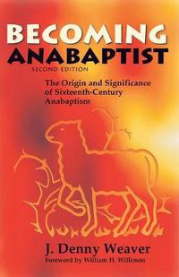 Cover image for Becoming Anabaptist: The Origin and Significance of 16th-Century Anabaptism