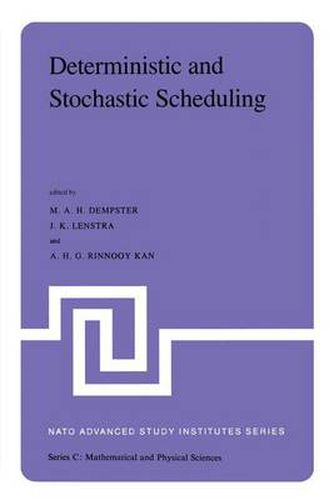 Cover image for Deterministic and Stochastic Scheduling: Proceedings of the NATO Advanced Study and Research Institute on Theoretical Approaches to Scheduling Problems held in Durham, England, July 6-17, 1981