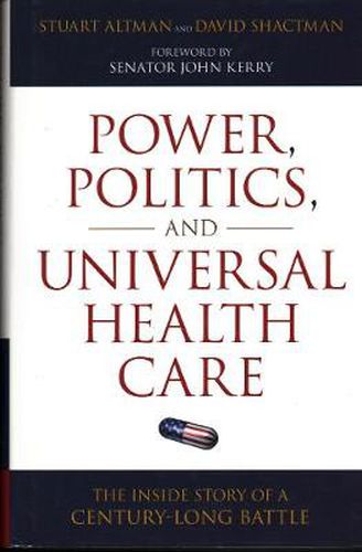 Cover image for Power, Politics, and Universal Health Care: The Inside Story of a Century-Long Battle