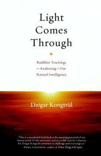 Cover image for Light Comes Through: Buddhist Teachings on Awakening to Our Natural Intelligence