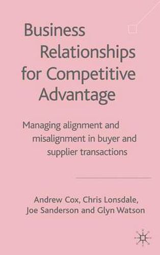 Business Relationships for Competitive Advantage: Managing Alignment and Misalignment in Buyer and Supplier Transactions