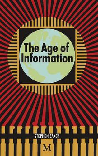 Cover image for The Age of Information: The Past Development and Future Significance of Computing and Communications