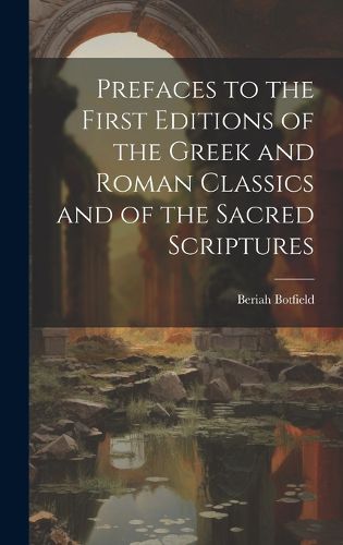 Cover image for Prefaces to the First Editions of the Greek and Roman Classics and of the Sacred Scriptures