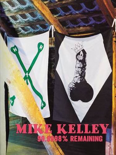 Cover image for Mike Kelley: 99.9998% Remaining