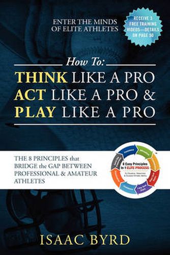 Cover image for How to: Think Like a Pro, Act Like a Pro & Play Like a Pro: The 8 Principles That Bridge the Gap Between Professional and Amateur Athletes