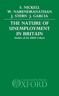 Cover image for The Nature of Unemployment in Britain: Studies of the D.H.S.S.Cohort