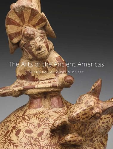 Cover image for The Arts of the Ancient Americas at the Dallas Museum of Art