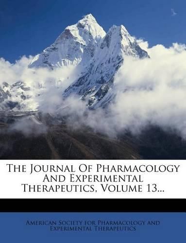 The Journal Of Pharmacology And Experimental Therapeutics, Volume 13 ...