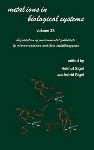 Cover image for Metal Ions in Biological Systems: Volume 28: Degradation of Environmental Pollutants by Microorganisms and Their Metalloenzymes