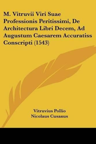 Cover image for M. Vitruvii Viri Suae Professionis Peritissimi, de Architectura Libri Decem, Ad Augustum Caesarem Accuratiss Conscripti (1543)