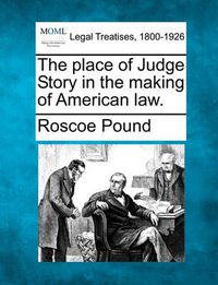 Cover image for The Place of Judge Story in the Making of American Law.