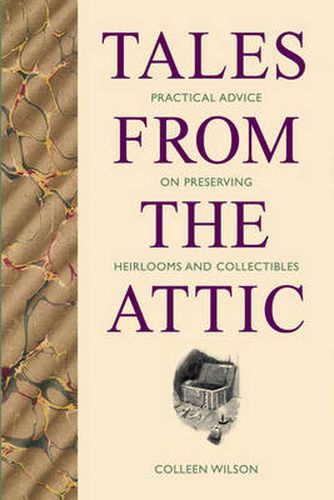 Cover image for Tales from the Attic: Practical Advice on Preserving Heirlooms and Collectibles