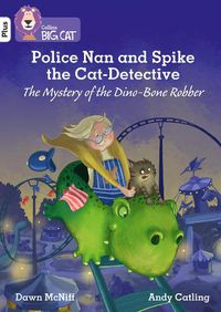 Cover image for Police Nan and Spike the Cat-Detective - The Mystery of the Dino-Bone Robber: Band 10+/White Plus