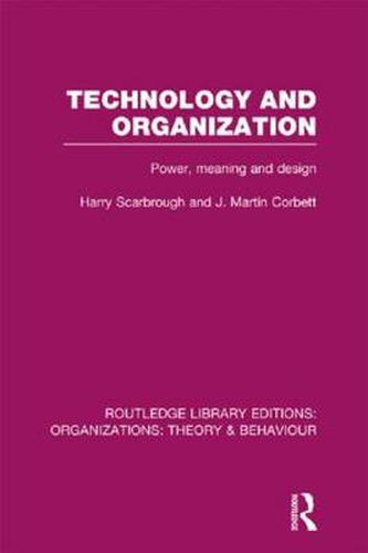 Cover image for Technology and Organization (RLE: Organizations): Power, Meaning and Deisgn