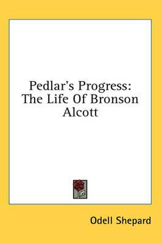 Pedlar's Progress: The Life of Bronson Alcott