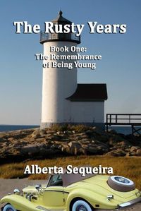 Cover image for The Rusty Years: Book One: The Remembrance of Being Young