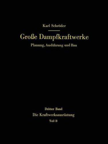 Die Kraftwerksausrustung: Teil B Dampf- und Gasturbinen, Generatoren. Leittechnik (Automatisierung, Steuerung, Regelung, UEberwachung). Nebenanlagen, Hilfseinrichtungen, Unterhaltung