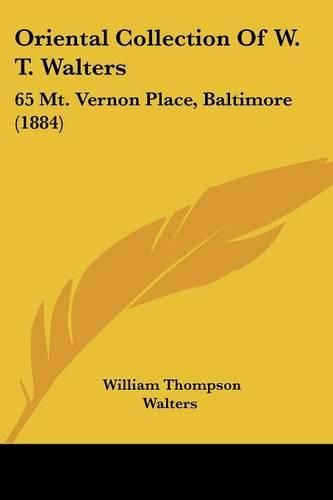 Cover image for Oriental Collection of W. T. Walters: 65 Mt. Vernon Place, Baltimore (1884)