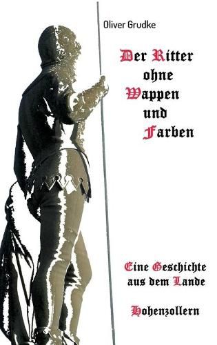 Cover image for Der Ritter ohne Wappen und Farben: Eine Geschichte aus dem Lande Hohenzollern